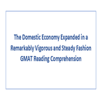The Domestic Economy Expanded in a Remarkably Vigorous and Steady Fashion GMAT Reading Comprehension